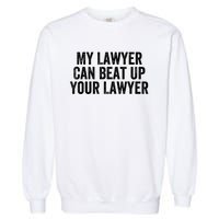 My Lawyer Can Beat Up Your Lawyer Funny Attorney Law School Garment-Dyed Sweatshirt