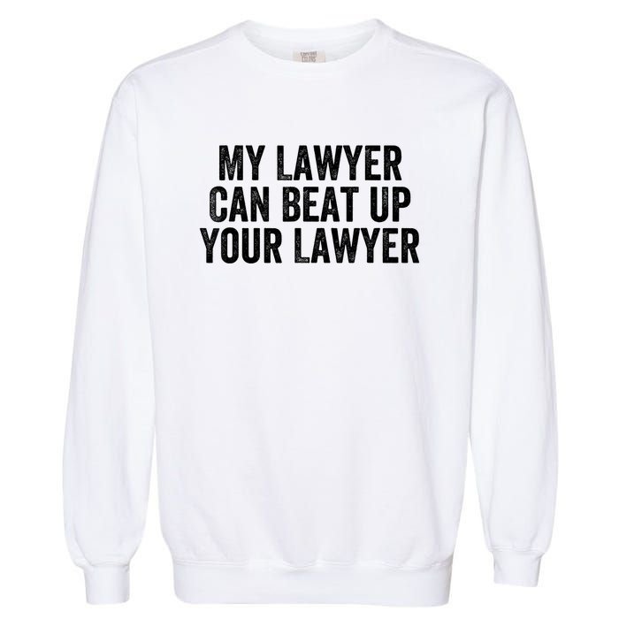 My Lawyer Can Beat Up Your Lawyer Funny Attorney Law School Garment-Dyed Sweatshirt