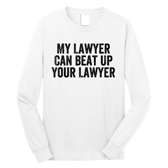 My Lawyer Can Beat Up Your Lawyer Funny Attorney Law School Long Sleeve Shirt