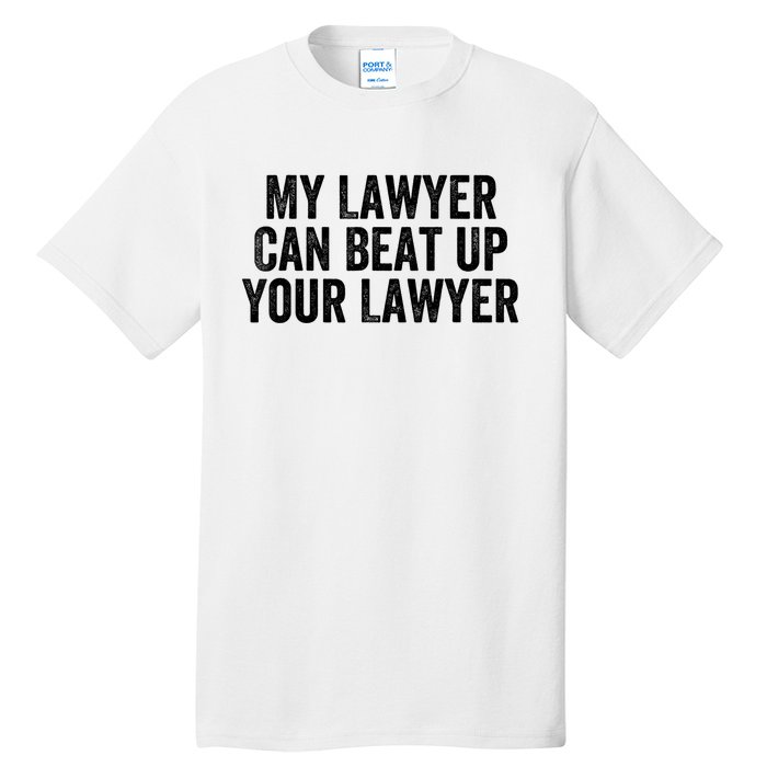 My Lawyer Can Beat Up Your Lawyer Funny Attorney Law School Tall T-Shirt