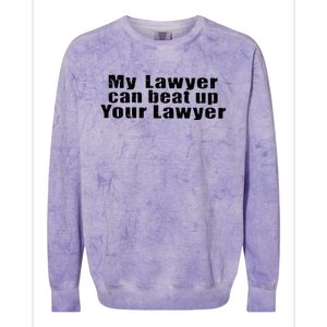 My Lawyer Can Beat Up Your Lawyer Colorblast Crewneck Sweatshirt