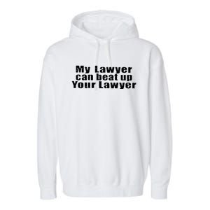 My Lawyer Can Beat Up Your Lawyer Garment-Dyed Fleece Hoodie