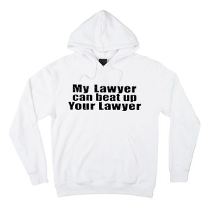 My Lawyer Can Beat Up Your Lawyer Hoodie