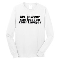 My Lawyer Can Beat Up Your Lawyer Long Sleeve Shirt