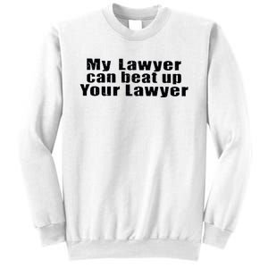 My Lawyer Can Beat Up Your Lawyer Sweatshirt