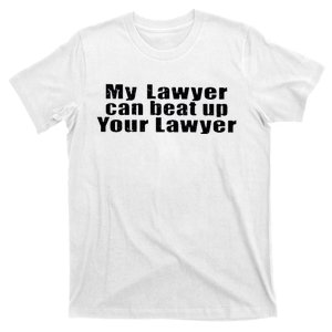 My Lawyer Can Beat Up Your Lawyer T-Shirt