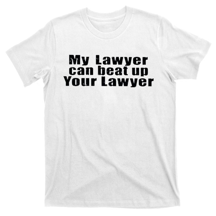 My Lawyer Can Beat Up Your Lawyer T-Shirt