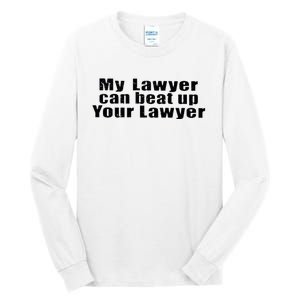 My Lawyer Can Beat Up Your Lawyer Tall Long Sleeve T-Shirt