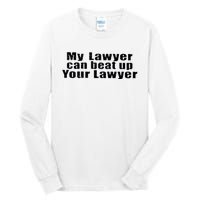 My Lawyer Can Beat Up Your Lawyer Tall Long Sleeve T-Shirt