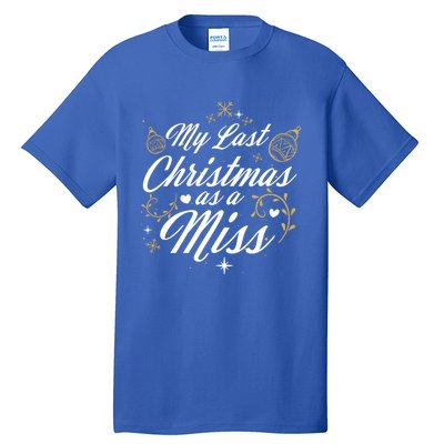 My Last Christmas As A Miss Gift Future Bride Wife Funny Gift Tall T-Shirt