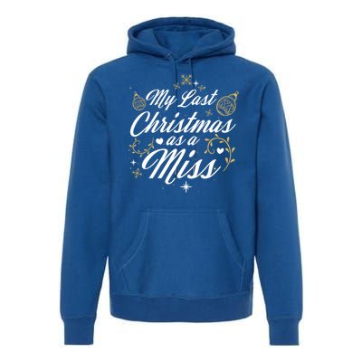 My Last Christmas As A Miss Gift Future Bride Wife Funny Gift Premium Hoodie