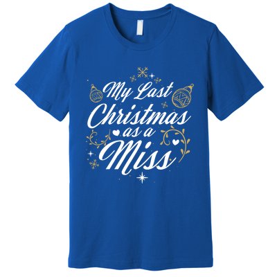 My Last Christmas As A Miss Gift Future Bride Wife Funny Gift Premium T-Shirt