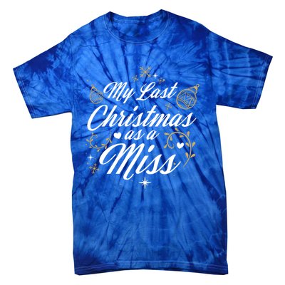 My Last Christmas As A Miss Gift Future Bride Wife Funny Gift Tie-Dye T-Shirt