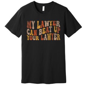 My Lawyer Can Beat Up Your Lawyer Funny Lawyer Graduation Premium T-Shirt