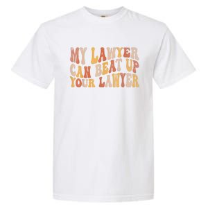 My Lawyer Can Beat Up Your Lawyer Funny Lawyer Graduation Garment-Dyed Heavyweight T-Shirt