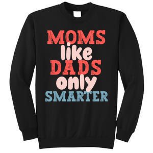 Moms Like Dads Only Smarter Funny Mothers Day Moms Sweatshirt