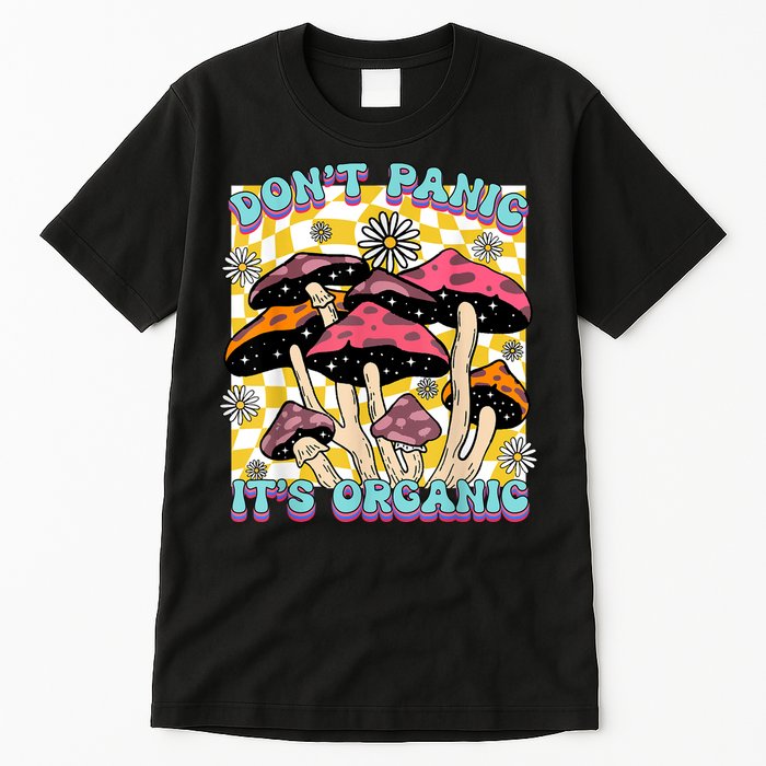 Mushroom Lover Dont Panic Its Organic Psychedelic Groovy Tall T-Shirt
