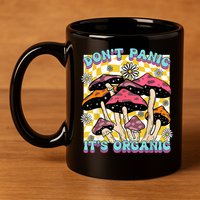 Mushroom Lover Dont Panic Its Organic Psychedelic Groovy 11oz C Handle Ceramic Mug