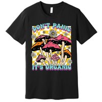 Mushroom Lover Dont Panic Its Organic Psychedelic Groovy Premium T-Shirt