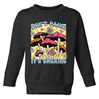 Mushroom Lover Dont Panic Its Organic Psychedelic Groovy Toddler Sweatshirt