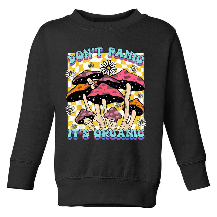 Mushroom Lover Dont Panic Its Organic Psychedelic Groovy Toddler Sweatshirt