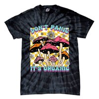 Mushroom Lover Dont Panic Its Organic Psychedelic Groovy Tie-Dye T-Shirt