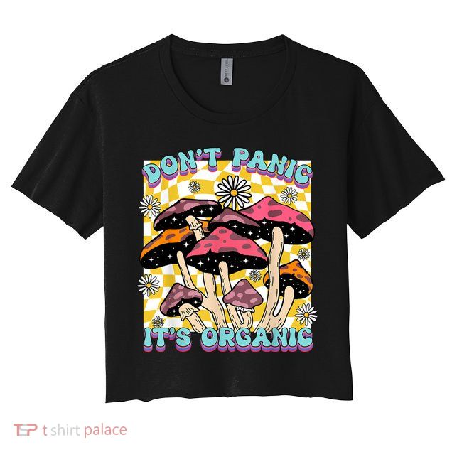 Mushroom Lover Dont Panic Its Organic Psychedelic Groovy Crop Top