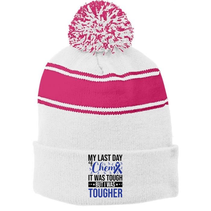 My Last Day Of Chemo It Was Tough But I Was Tougher Stripe Pom Pom Beanie