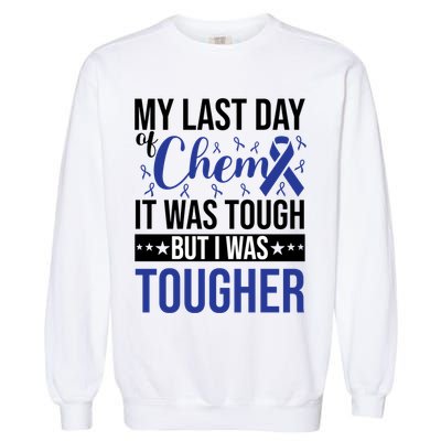 My Last Day Of Chemo It Was Tough But I Was Tougher Garment-Dyed Sweatshirt