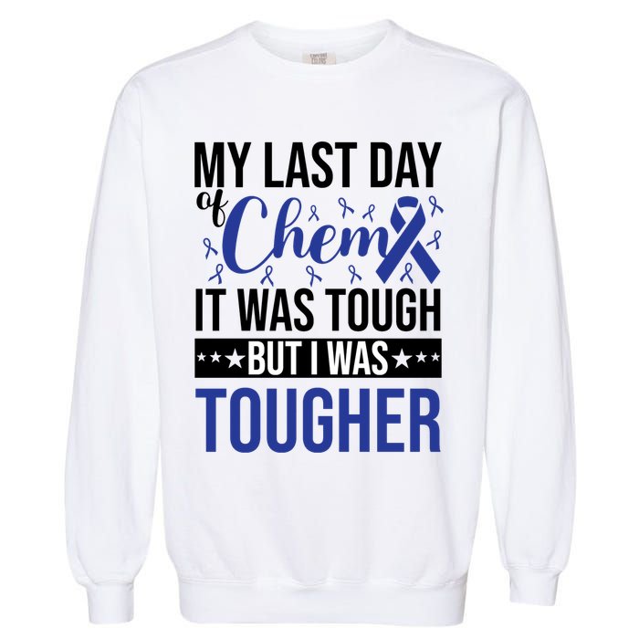 My Last Day Of Chemo It Was Tough But I Was Tougher Garment-Dyed Sweatshirt