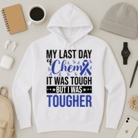 My Last Day Of Chemo It Was Tough But I Was Tougher Hoodie