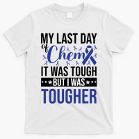 My Last Day Of Chemo It Was Tough But I Was Tougher T-Shirt