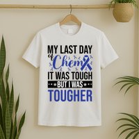 My Last Day Of Chemo It Was Tough But I Was Tougher T-Shirt