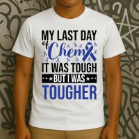 My Last Day Of Chemo It Was Tough But I Was Tougher T-Shirt