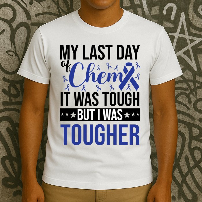 My Last Day Of Chemo It Was Tough But I Was Tougher T-Shirt