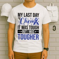 My Last Day Of Chemo It Was Tough But I Was Tougher T-Shirt