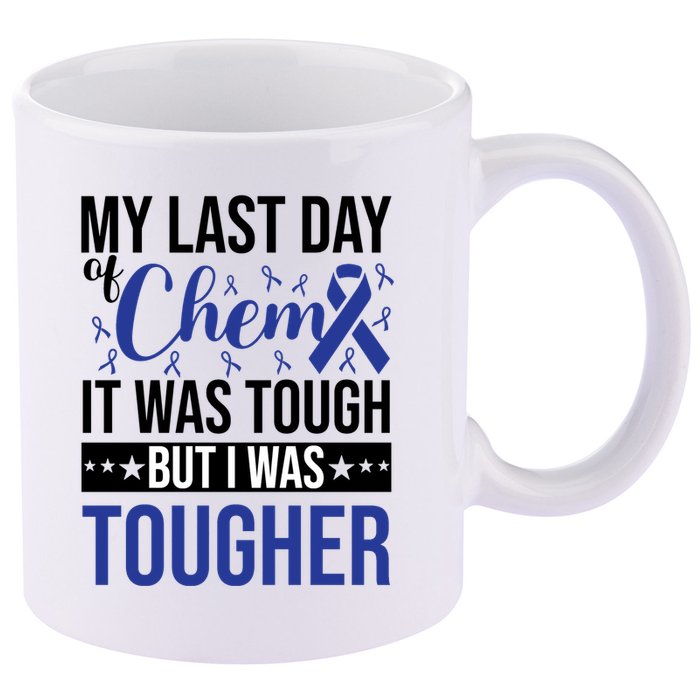 My Last Day Of Chemo It Was Tough But I Was Tougher 11oz C Handle Ceramic Mug