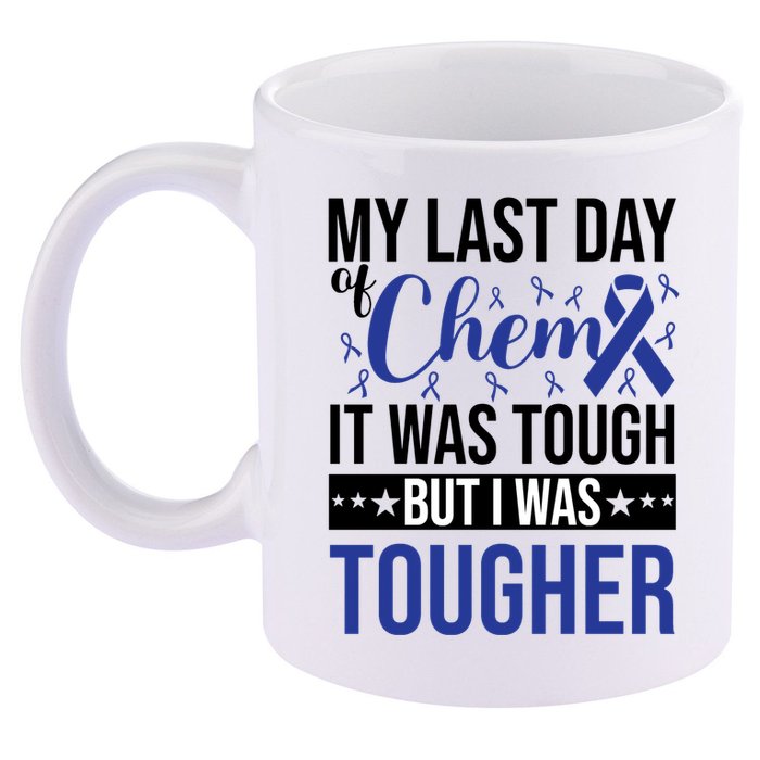 My Last Day Of Chemo It Was Tough But I Was Tougher 11oz C Handle Ceramic Mug