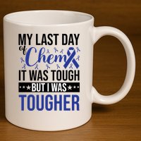 My Last Day Of Chemo It Was Tough But I Was Tougher 11oz C Handle Ceramic Mug