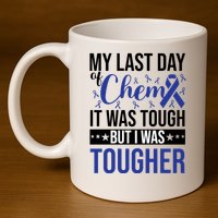 My Last Day Of Chemo It Was Tough But I Was Tougher 11oz C Handle Ceramic Mug