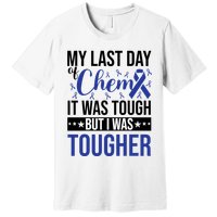My Last Day Of Chemo It Was Tough But I Was Tougher Premium T-Shirt