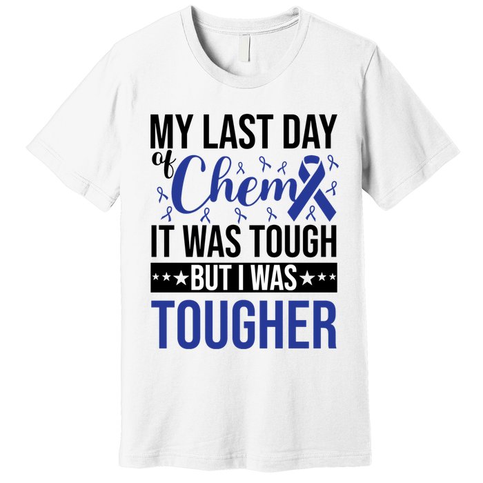 My Last Day Of Chemo It Was Tough But I Was Tougher Premium T-Shirt
