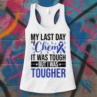 My Last Day Of Chemo It Was Tough But I Was Tougher Womens Tank Top