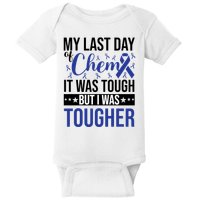 My Last Day Of Chemo It Was Tough But I Was Tougher Baby Bodysuit