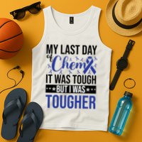 My Last Day Of Chemo It Was Tough But I Was Tougher Tank Top