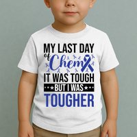 My Last Day Of Chemo It Was Tough But I Was Tougher Toddler T-Shirt