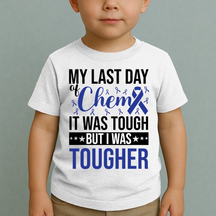My Last Day Of Chemo It Was Tough But I Was Tougher Toddler T-Shirt