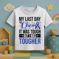 My Last Day Of Chemo It Was Tough But I Was Tougher Toddler T-Shirt
