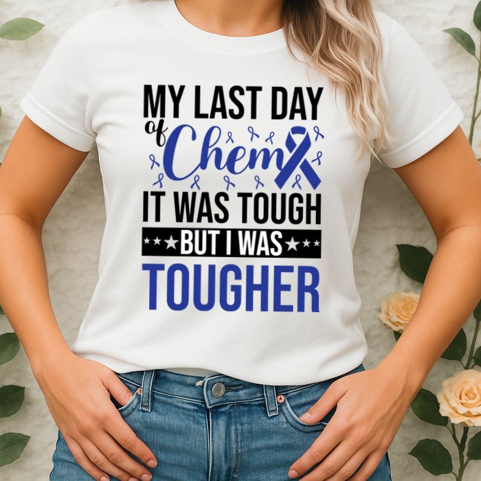 My Last Day Of Chemo It Was Tough But I Was Tougher Womens T-Shirt