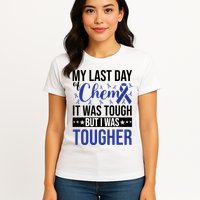 My Last Day Of Chemo It Was Tough But I Was Tougher Womens T-Shirt